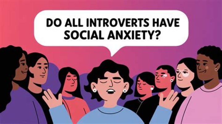 Do all introverts have social anxiety?