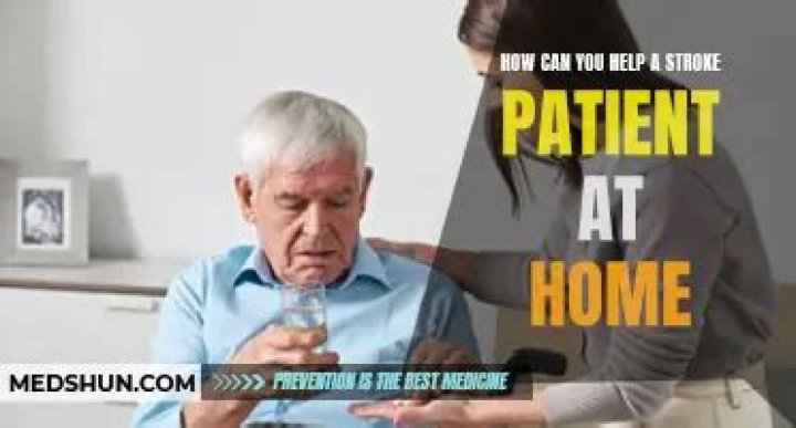 How can you help a stroke patient at home?