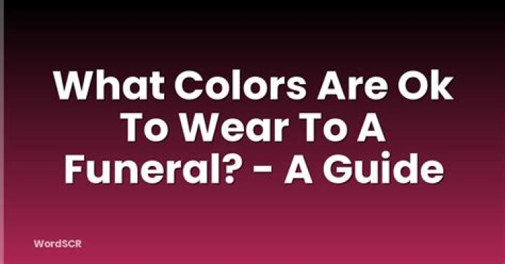 What colors are OK to wear to a funeral?
