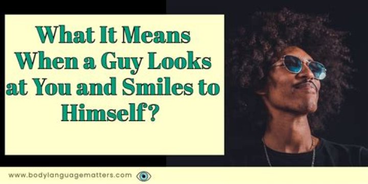 What does it mean when a guy smiles at you when he sees you?