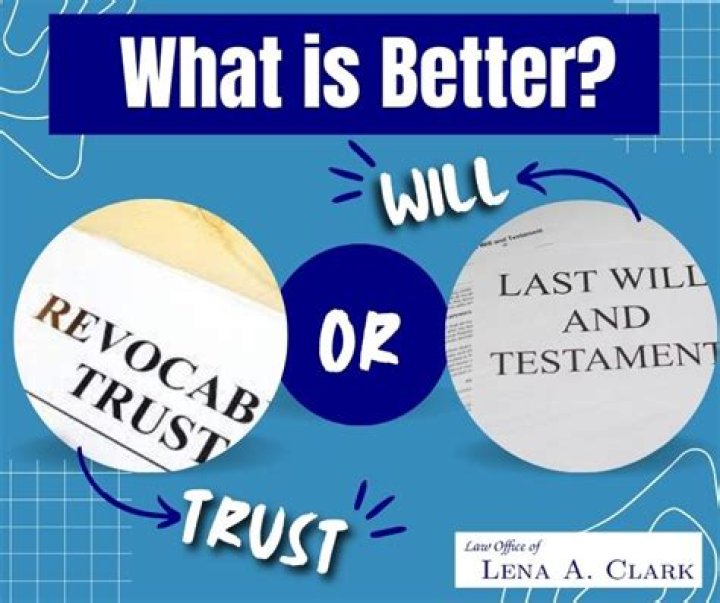 What is better a will or a trust?