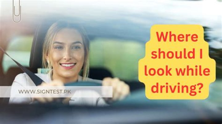 Where should I look before driving?