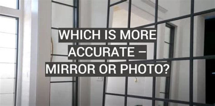 Which is more accurate mirror or photo?