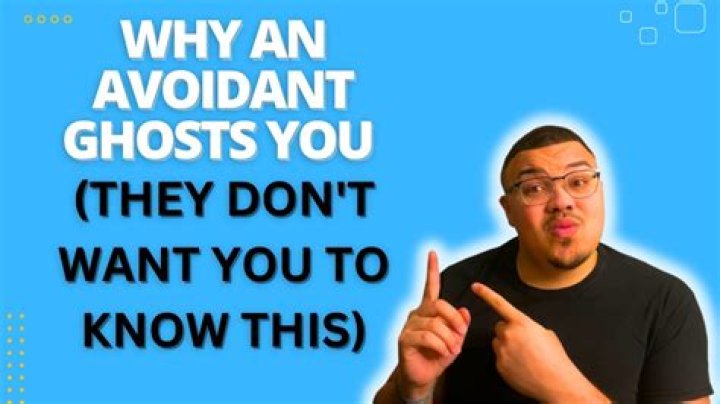 Why do Avoidants ghost you?