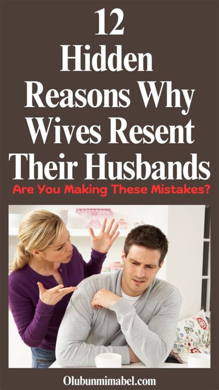 Why do husbands resent their wives?