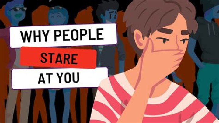 Why do strangers stare at me?