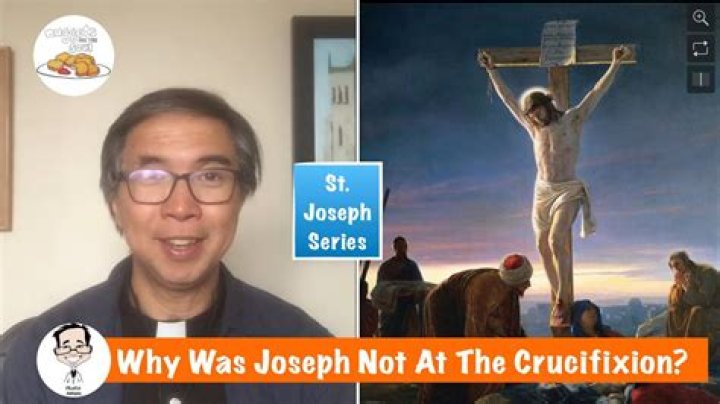 Why was Joseph not at the crucifixion?
